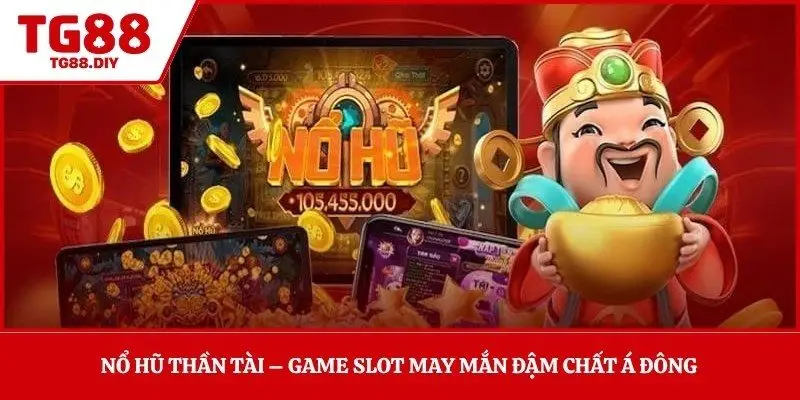 Nổ Hũ Thần Tài – Game Slot May Mắn Đậm Chất Á Đông 